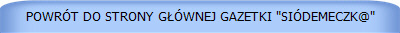 POWRÓT DO STRONY GŁÓWNEJ GAZETKI "SIÓDEMECZK@"
